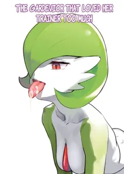 The Gardevoir that loved her trainer too much The Gardevoir that loved her trainer too much