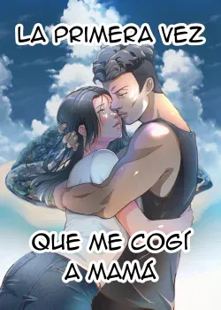 La primera vez que me cogi a mama La primera vez que me cogi a mama