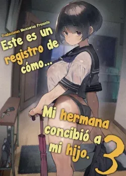Este es un registro de como mi hermana concibio a mi hijo #3 Este es un registro de como mi hermana concibio a mi hijo #3
