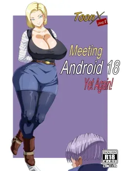 Meeting Android 18 Yet Again