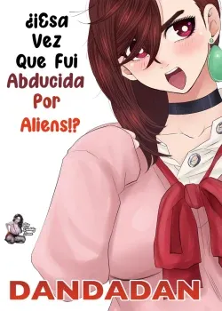 Esa Vez Que Fui Abducida Por Aliens!?