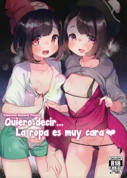 Quiero decir la ropa es muy cara