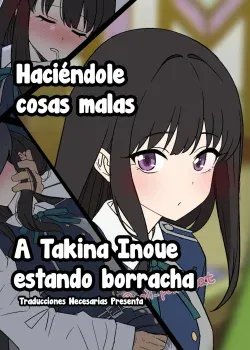 Haciendole cosas malas a Takina Inoue estando borracha