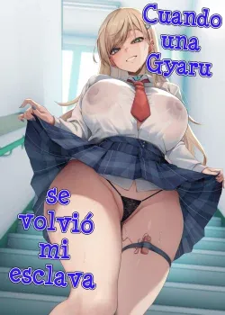 Cuando una gyaru se volvio mi esclava