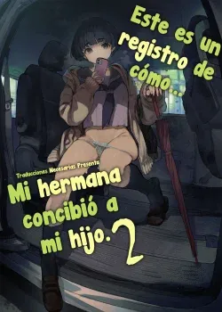 Este es un registro de como mi hermana concibio a mi hijo #2